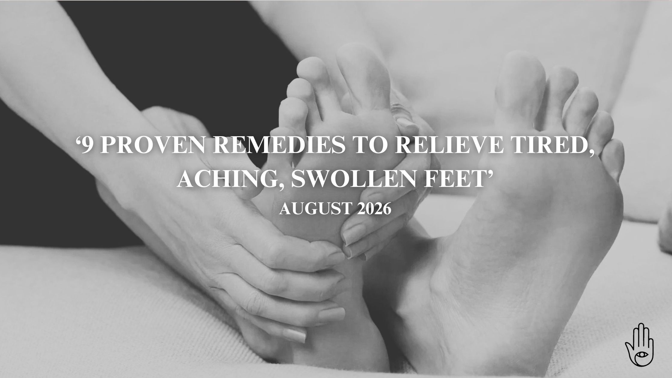 9 Proven Remedies to Relieve Tired, Aching, Swollen Feet
